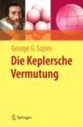 Image for Die Keplersche Vermutung: Wie Mathematiker Ein 400 Jahre Altes Ratsel Losten