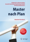 Image for Master Nach Plan. Erfolgreich Ins Masterstudium: Auswahl, Bewerbung, Finanzierung, Auslandsstudium, Mit Musterdokumenten