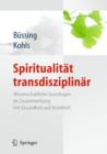 Image for Spiritualitat transdisziplinar : Wissenschaftliche Grundlagen im Zusammenhang mit Gesundheit und Krankheit