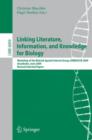 Image for Linking, Literature, Information, and Knowledge for Biologie : Workshop of the BioLINK Special Interest Group, ISBM/ECCB 2009, Stockholm, June 28-29, 2009, Revised Selected Papers
