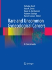 Image for Rare and Uncommon Gynecological Cancers : A Clinical Guide