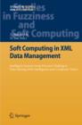Image for Soft computing in XML data management: intelligent systems from decision making to data mining, web intelligence and computer vision
