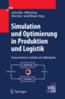 Image for Simulation und Optimierung in Produktion und Logistik: Praxisorientierter Leitfaden mit Fallbeispielen