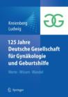 Image for 125 Jahre Deutsche Gesellschaft fur Gynakologie und Geburtshilfe : Werte Wissen Wandel