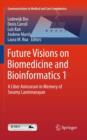 Image for Future visions on biomedicine and bioinformatics 1: a liber amicorum in memory of Swamy Laxminarayan