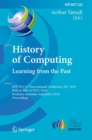 Image for History of Computing: Learning from the Past : IFIP WG 9.7 International Conference, HC 2010, held as part of WCC 2010, Brisbane, Australia, September 20-23, 2010 : proceedings