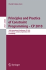 Image for Principles and Practice of Constraint Programming - CP 2010: 16th International Conference, CP 2010, St. Andrews, Scotland, September 6-10, 2010, Proceedings
