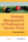 Image for Strategic Management of Professional Service Firms : Theory and Practice