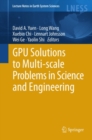 Image for GPU solutions to multi-scale problems in science and engineering