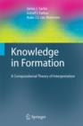 Image for Knowledge in formation: a computational theory of interpretation