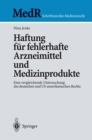 Image for Haftung Fur Fehlerhafte Arzneimittel Und Medizinprodukte: Eine Vergleichende Untersuchung Des Deutschen Und Us-amerikanischen Rechts