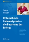 Image for Unternehmen Zahnarztpraxis - Die Bausteine Des Erfolgs: Teamfuhrung, Betriebswirtschaft, Marketing, Zeitmanagement, Zukunftstrends