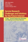 Image for Service research challenges and solutions for the future Internet: S-Cube - towards engineering, managing and adapting service-based systems