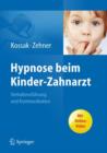 Image for Hypnose beim Kinder-Zahnarzt : Verhaltensfuhrung und Kommunikation. Mit Online-Video