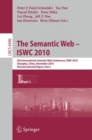 Image for Semantic Web - ISWC 2010: 9th International Semantic Web Conference, ISWC 2010, Shanghai, China, November 7-11, 2010, Revised Selected Papers, Part I : 6496