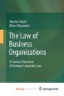 Image for The Law of Business Organizations : A Concise Overview of German Corporate Law