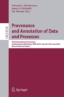 Image for Provenance and Annotation of Data and Process : Third International Provenance and Annotation Workshop, IPAW 2010, Troy, NY, USA, June 15-16, 2010, Revised Selected Papers