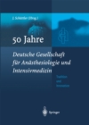 Image for 50 Jahre Deutsche Gesellschaft Fur Anasthesiologie Und Intensivmedizin: Tradition &amp; Innovation