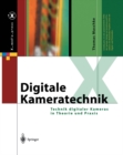 Image for Digitale Kameratechnik: Technik digitaler Kameras in Theorie und Praxis