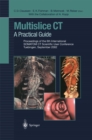 Image for Multislice CT: A Practical Guide Proceedings of the 6th International SOMATOM CT Scientific User Conference Tuebingen, September 2002