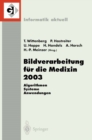 Image for Bildverarbeitung Fur Die Medizin 2003: Algorithmen - Systeme - Anwendungen, Proceedings Des Workshops Vom 9.-11. Marz 2003 in Erlangen
