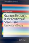 Image for Quantum Mechanics in the Geometry of Space-Time : Elementary Theory
