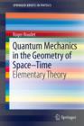 Image for Quantum Mechanics in the Geometry of Space-Time: Elementary Theory