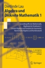 Image for Algebra und Diskrete Mathematik 1: Grundbegriffe der Mathematik, Algebraische Strukturen 1, Lineare Algebra und Analytische Geometrie, Numerische Algebra und Kombinatorik