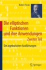 Image for Die Elliptischen Funktionen Und Ihre Anwendungen: Zweiter Teil: Die Algebraischen Ausfuhrungen