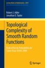 Image for Topological Complexity of Smooth Random Functions : Ecole d&#39;Ete de Probabilites de Saint-Flour XXXIX-2009