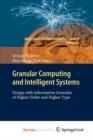 Image for Granular Computing and Intelligent Systems : Design with Information Granules of Higher Order and Higher Type