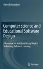Image for Computer science and educational software design  : a resource for multidisciplinary work in technology enhanced learning