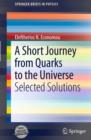 Image for A Short Journey from Quarks to the Universe: Selected Solutions : v. 1