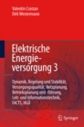 Image for Elektrische Energieversorgung 3: Dynamik, Regelung und Stabilitat, Versorgungsqualitat, Netzplanung, Betriebsplanung und -fuhrung, Leit- und Informationstechnik, FACTS, HGU