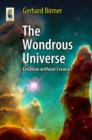 Image for The wondrous universe: creation without creator?