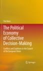 Image for The political economy of collective decision-making: conflicts and coalitions in the council of the European Union
