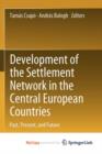 Image for Development of the Settlement Network in the Central European Countries : Past, Present, and Future