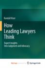 Image for How Leading Lawyers Think : Expert Insights Into Judgment and Advocacy
