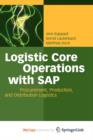 Image for Logistic Core Operations with SAP : Procurement, Production and Distribution Logistics