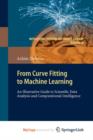 Image for From Curve Fitting to Machine Learning : An Illustrative Guide to Scientific Data Analysis and Computational Intelligence