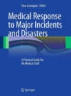 Image for Medical response to major incidents and disasters  : a practical guide for all medical staff