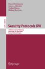 Image for Security protocols XVI: 16th International Workshop, Cambridge, UK, April 16-18, 2008 : revised selected papers