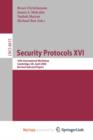 Image for Security Protocols XVI : 16th International Workshop, Cambridge, UK, April 16-18, 2008. Revised Selected Papers