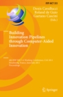 Image for Building innovation pipelines through computer-aided innovation: 4th IFIP WG 5.4 working conference, CAI 2011, Strasbourg France, June 30 - July 1, 2011, proceedings