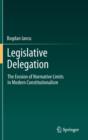 Image for Legislative delegation  : the erosion of normative limits in modern constitutionalism