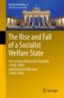 Image for The rise and fall of a socialist welfare state: the German Democratic Republic (1949-1990) and German unification (1989-1994)