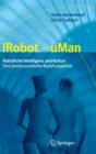 Image for IRobot - uMan : Kunstliche Intelligenz und Kultur: Eine jahrtausendealte Beziehungskiste