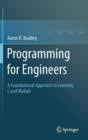 Image for Programming for engineers  : a foundational approach to learning C and Matlab