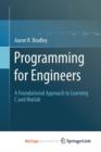 Image for Programming for Engineers : A Foundational Approach to Learning C and Matlab