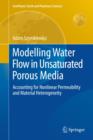 Image for Modelling water flow in unsaturated porous media  : accounting for nonlinear permeability and material heterogeneity